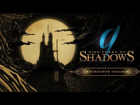 9 Years of Shadows - Kickstarter Trailer | NOW LIVE