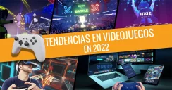 5 Tendencias Tecnológicas en Videojuegos en 2022